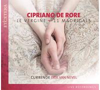 Currende Erik Van Nevel - DE RORE, Cipriano:Le Vergine 11 Madrigals