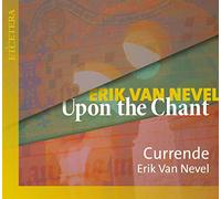 Currende; Erik Van Nevel - Erik Van Nevel: Upon The Chant