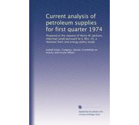 Current analysis of petroleum supplies for first quarter 1974: Prepared at the request of Henry M. Jackson, chairman [and] pursuant to S. Res. 45, a National fuels and energy policy study