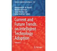 Current and Future Trends on Intelligent Technology Adoption: Volume 2 (Studies in Computational Intelligence)