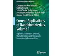 Current Applications of Nanobiomaterials, Volume 1: Exploring Sustainable Synthesis, Characterization, and Therapeutic Innovations in Nanomedicine (Nanotechnology in the Life Sciences)