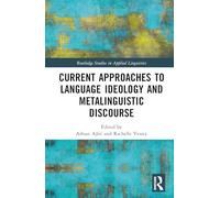 Current Approaches to Language Ideology and Metalinguistic Discourse (Routledge Studies in Applied Linguistics)