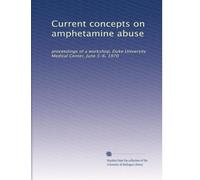 Current concepts on amphetamine abuse: proceedings of a workshop, Duke University Medical Center, June 5-6, 1970