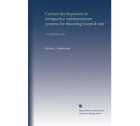 Current developments in prospective reimbursement systems for financing hospital care: An information paper