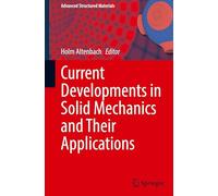 Current Developments in Solid Mechanics and Their Applications: 223 (Advanced Structured Materials)