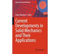 Current Developments in Solid Mechanics and Their Applications: 223 (Advanced Structured Materials, 223)