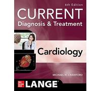 Current Diagnosis & Treatment Cardiology, Sixth Edition (Current Diagnosis and Treatment Cardiology)