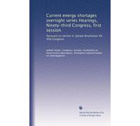 Current energy shortages oversight series Hearings, Ninety-third Congress, first session: Pursuant to section 4, Senate Resolution 46, 93d Congress: Volume 8
