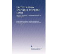 Current energy shortages oversight series: Pursuant to section 4, Senate Resolution 46, 93d Congress: Volume 7