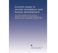 Current issues in mental retardation and human development: The mentally retarded and their families, a conference on a family-centered approach to ... Center, Elkridge, Md., September, 1971