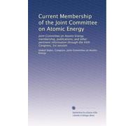 Current Membership of the Joint Committee on Atomic Energy: Joint Committee on Atomic Energy membership, publications, and other pertinent information through the 94th Congress, 1st session