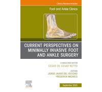 Current Perspectives on Minimally Invasive Foot and Ankle Surgery, An issue of Foot and Ankle Clinics of North America: Volume 30-3 (The Clinics: Orthopedics, Volume 30-3)