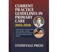 CURRENT PRACTICE GUIDE LINES IN PRIMARY CARE 2025-2026: Comprehensive Clinical Insights, Policy Updates, and 900+ Exam-Style Practice Questions for Evidence-Based Decision-Making