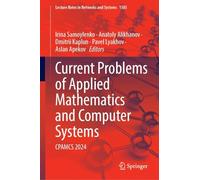 Current Problems of Applied Mathematics and Computer Systems: CPAMCS 2024: 1585 (Lecture Notes in Networks and Systems, 1585)