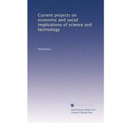 Current projects on economic and social implications of science and technology: Volume 7