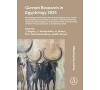 Current Research in Egyptology 2024: Proceedings of the Twenty-Fourth Annual Symposium, Jointly Organised by the University of Liverpool, Swansea ... Wales Trinity Saint David, 2-6 September 2024