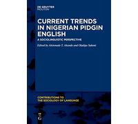 Current Trends in Nigerian Pidgin English: A Sociolinguistic Perspective: 117 (Contributions to the Sociology of Language [CSL], 117)