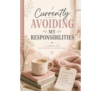 Currently Avoiding My Responsibilities Journal: A beautiful gift notebook for the over-thinkers and daydreamers