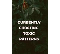 Currently Ghosting Toxic Patterns Planner for Self-Aware Women: A Boundary-Focused Daily System for Emotional Healing, Intentional Scheduling, Mindful ... Gratitude Practice, and Calm Independence