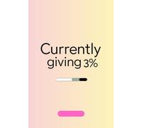Currently giving 3%: A low-effort notebook for high-functioning burnout.