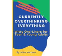 Currently Overthinking Everything: Witty One-Liners for Teen & Young Adults: 200+ Witty One-Liners About Random Relatable Struggles, Awkward Moments, ... of Everyday Life | Perfect for Daily Fun