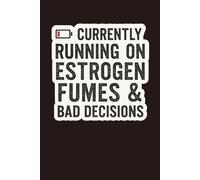 Currently Running on Estrogen Fumes & Bad Decisions: 120-Page Lined Journal for Bold Women: Unapologetic menopause notebook for women who embrace chaos, caffeine, and confidence