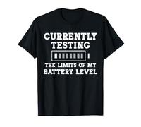 Currently Testing The Limits of My Battery Level Camiseta
