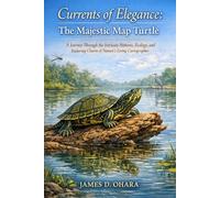 Currents of Elegance: The Majestic Map Turtle: A Journey Through the Intricate Patterns, Ecology, and Enduring Charm of Nature’s Living Cartographer