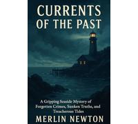 Currents of the past: A Gripping Seaside Mystery of Forgotten Crimes, Sunken Truths, and Treacherous Tides (Tide Of Treachery Mysteries)