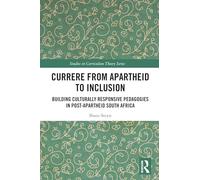 Currere from Apartheid to Inclusion: Building Culturally Responsive Pedagogies in Post-Apartheid South Africa (Studies in Curriculum Theory Series)