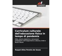 Curriculum culturale dell'educazione fisica in tempo di pandemia: Sfide, pratiche didattiche e reinvenzioni pedagogiche nell'insegnamento a distanza, ibrido e faccia a faccia