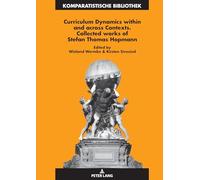 Curriculum Dynamics within and across Contexts: Collected Works of Stefan Thomas Hopmann: 31 (Komparatistische Bibliothek / Comparative Studies Series / Bibliothèque d'Études Comparatives)