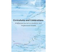 Curriculums and Celebrations: A Reflective Journal for Academic and Professional Growth