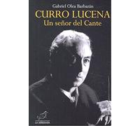 Curro Lucena. Un Señor del Cante