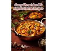 Curry Chronicles: 100 Popular Indian Recipes
