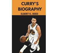 CURRY’S BIOGRAPHY: The Inspiring Life, Faith, and Game-Changing Legacy of Stephen Curry