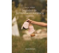 CURS DE BEGUDES BOTÀNIQUES FERMENTADES: desde la nutrició conscient i la medicina de la bellesa