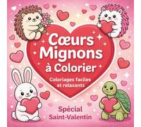 Cœurs Mignons à Colorier: Livre de coloriage kawaii avec animaux adorables, coloriages simples et relaxants pour adolescents, une idée de cadeau douce et originale pour la Saint-Valentin.