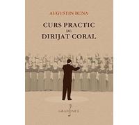 Curs practic de dirijat coral - Augustin Bena