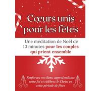 Cœurs unis pour les fêtes : Une méditation de Noël de 10 minutes pour les couples qui prient ensemble: Renforcez vos liens, approfondissez votre foi ... période de fêtes (Livres de dévotion de Noël)