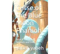 Curse of the Blue Moon Pharaoh: Book II: The War of Serpents and Gods