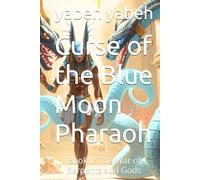 Curse of the Blue Moon Pharaoh: Book II: The War of Serpents and Gods