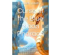 Curse of the Blue Moon Pharaoh: For Dreamers beneath the Moonlight: Apep’s serpent of chaos Rise and the Wrath of Gods (Curse Blue Moon Pharaoh)