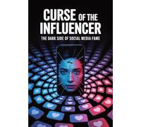 Curse of the Influencer: The Dark Side of Social Media Fame