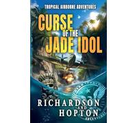 Curse of the Jade Idol: An Explosive Tropical Adventure (book 2) (Sierra Byrd's Airborne Archaeological Adventures)