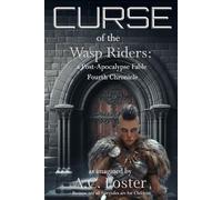 Curse of the Wasp Riders: A Post-Apocalypse Fable Fourth Chronicle