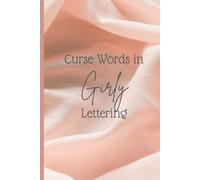 Curse Words in Girly Lettering: Perfectly Humorous, Girly, and Cutesy Notebook for Family and Friends!