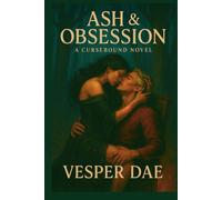 Cursebound: Ash and Obsession: A dark fantasy romance of forbidden magic, dominant witches, and a commander bound by obsession (The Cursebound Heat Series)