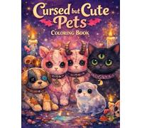 Cursed but Cute Pets Coloring Book: Where Cute Meets a Little Bit of Darkness