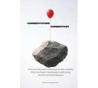 Cursed Future, Cursed Past: A Tactical Manual to Overcome Anxiety, Heal the Past, and Build Unbreakable Habits Using Stoicism and Neuroscience